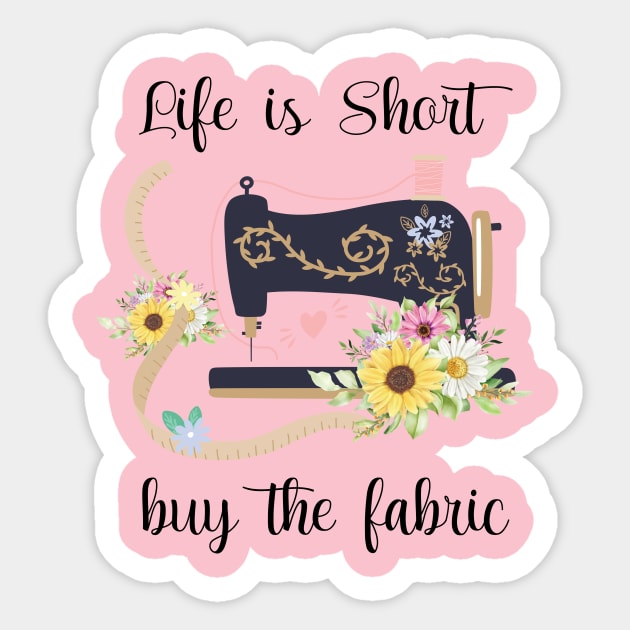 Life is Short Buy the Fabric Sticker by printalpha-art